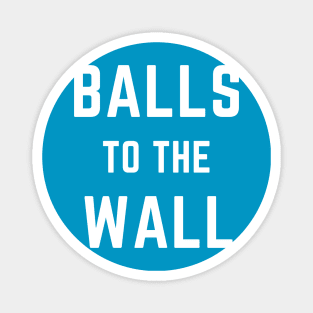 Balls to the wall- an old saying design Magnet